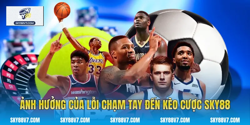 Ảnh hưởng của lỗi chạm tay đến kèo cược Sky88