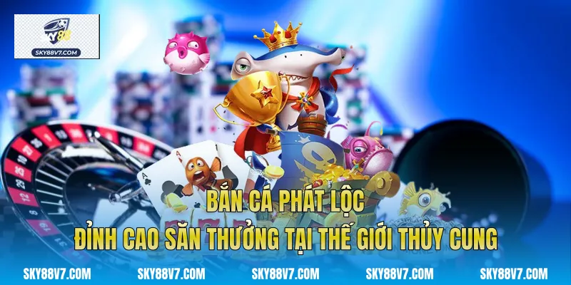 Bắn Cá Phát Lộc