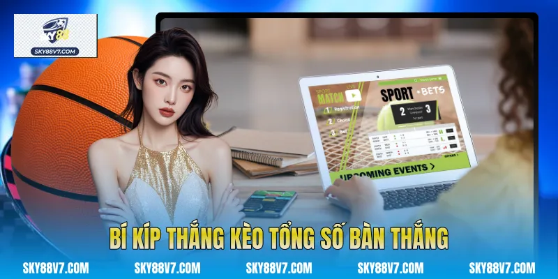 Bí kíp thắng Kèo Tổng Số Bàn Thắng