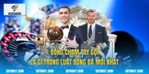 Bóng Chạm Tay Gọi Là Gì Trong Luật Bóng Đá Mới Nhất