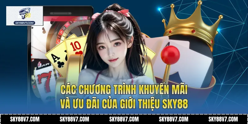 Các chương trình khuyến mãi và ưu đãi của giới thiệu Sky88