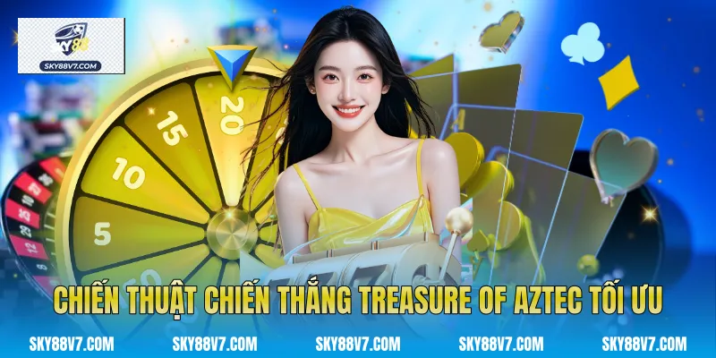 Chiến thuật chiến thắng Treasure Of Aztec tối ưu