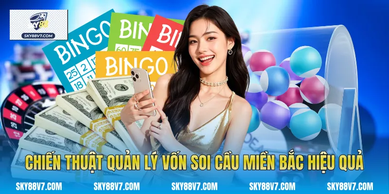 Chiến thuật quản lý vốn Soi cầu miền Bắc hiệu quả