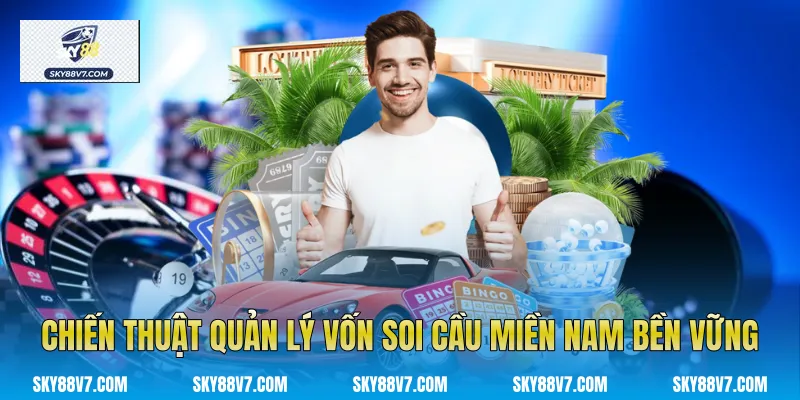 Chiến thuật quản lý vốn Soi cầu miền Nam bền vững