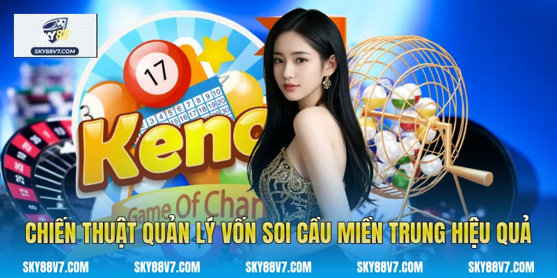 Chiến thuật quản lý vốn Soi Cầu Miền Trung hiệu quả