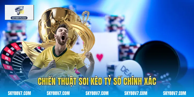 Chiến thuật soi Kèo tỷ số chính xác Sky88