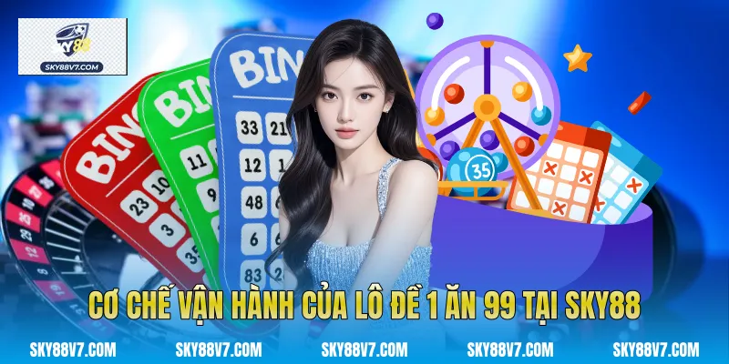 Cơ chế vận hành của Lô Đề 1 Ăn 99 tại Sky88