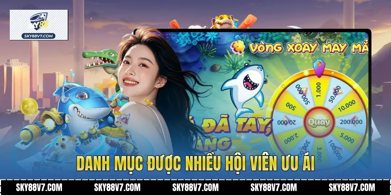 Danh mục được nhiều hội viên ưu ái