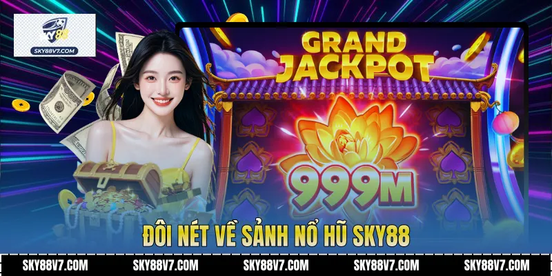 Đôi nét về sảnh Nổ Hũ Sky88