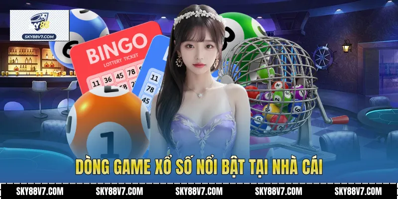 Dòng game xổ số nổi bật tại nhà cái