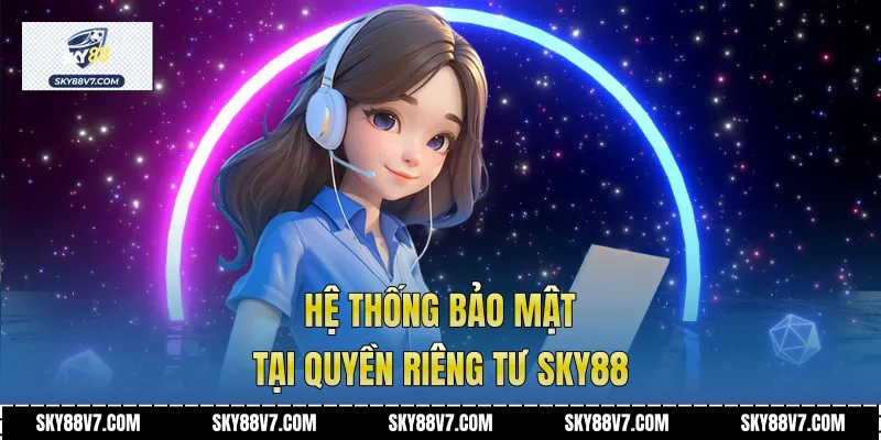 Hệ thống bảo mật tại Quyền riêng tư Sky88