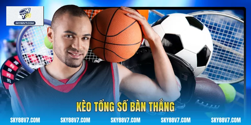 Kèo Tổng Số Bàn Thắng