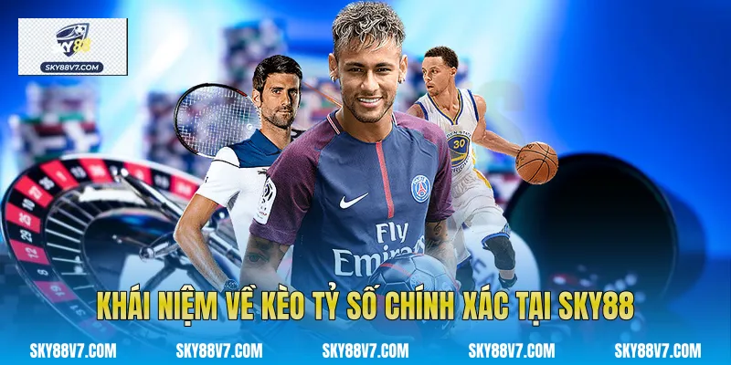 Khái niệm về Kèo tỷ số chính xác tại Sky88