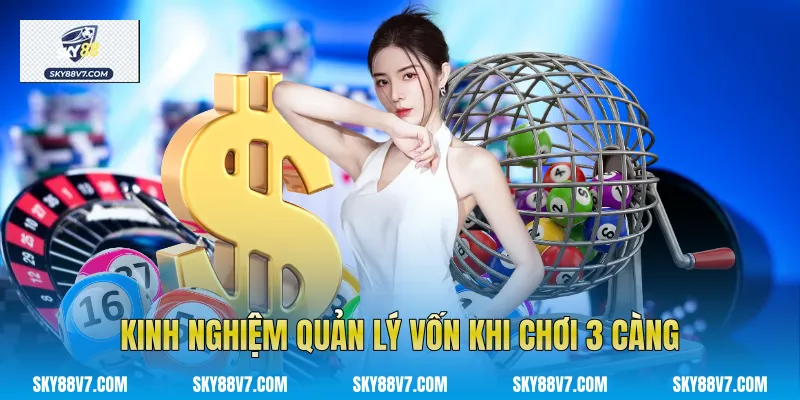 Kinh nghiệm quản lý vốn khi chơi 3 càng