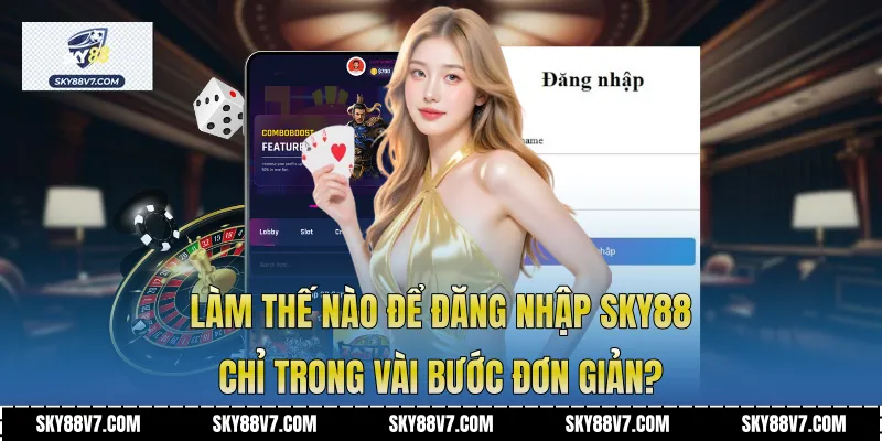 Làm thế nào để đăng nhập Sky88 chỉ trong vài bước đơn giản?