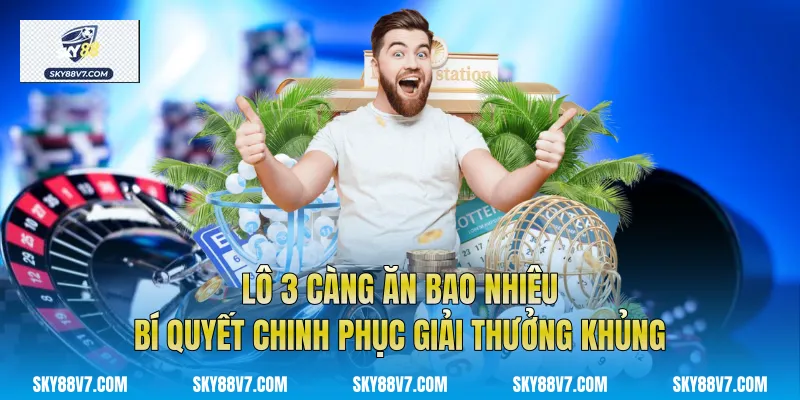 Lô 3 Càng Ăn Bao Nhiêu