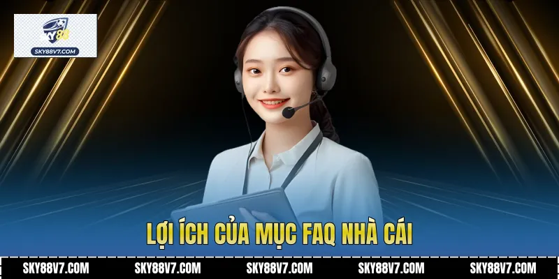 Lợi ích của mục FAQ nhà cái