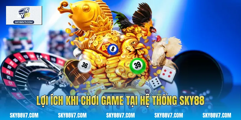 Lợi ích khi chơi game tại hệ thống Sky88