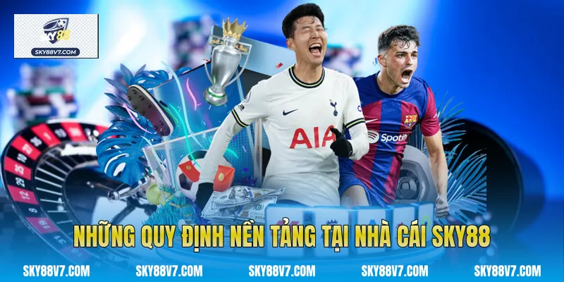 Những quy định nền tảng tại nhà cái Sky88