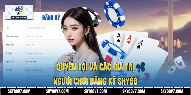 Quyền lợi và các giá trị người chơi đăng ký Sky88