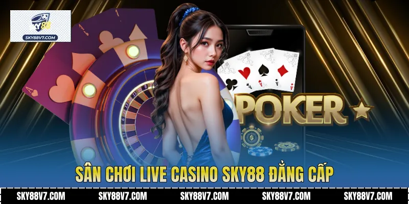 Sân chơi Live casino Sky88 đẳng cấp