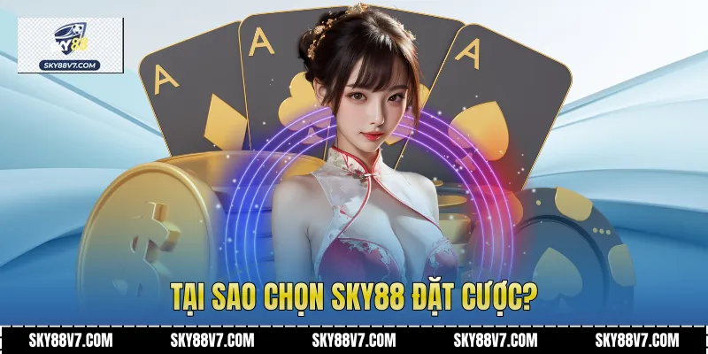 Tại sao chọn Sky88 đặt cược