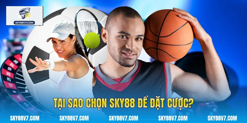 Tại sao chọn Sky88 để đặt cược?