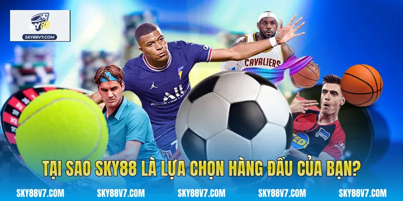 Tại sao Sky88 là lựa chọn hàng đầu của bạn?