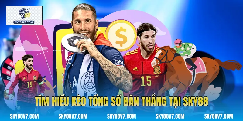 Tìm hiểu Kèo Tổng Số Bàn Thắng tại Sky88