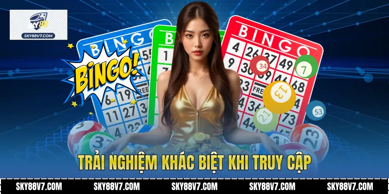 Trải nghiệm khác biệt khi truy cập