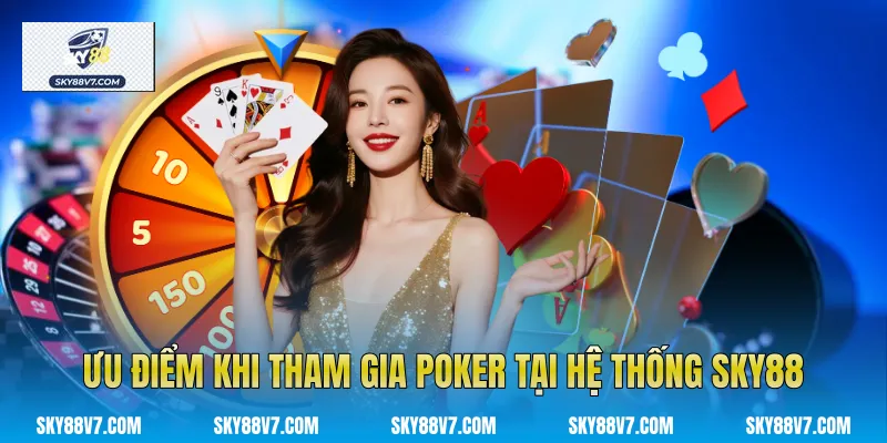 Ưu điểm khi tham gia Poker tại hệ thống Sky88