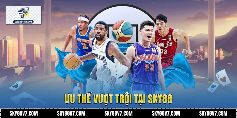 Ưu thế vượt trội tại Sky88